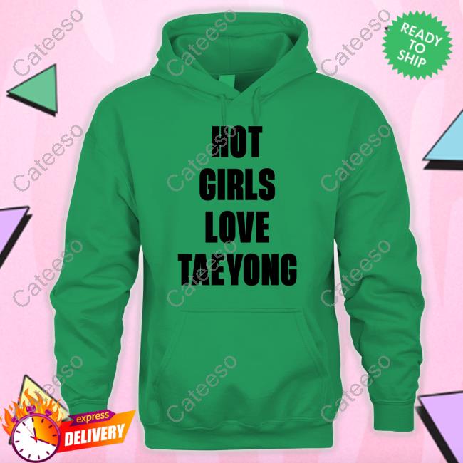 Hot Girls Love Taeyong Sweatshirt Hot Girls Love Taeyong Sweatshirt