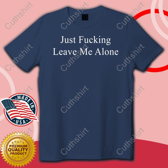 Billie Eilish Merch Just Fucking Leave Me Alone Shirts Billie Eilish Merch Just Fucking Leave Me Alone Shirts