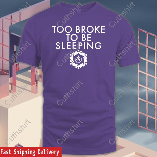 Thespiritgroup Store Too Broke To Be Sleeping Hoodie Sweatshirt Thespiritgroup Store Too Broke To Be Sleeping Hoodie Sweatshirt