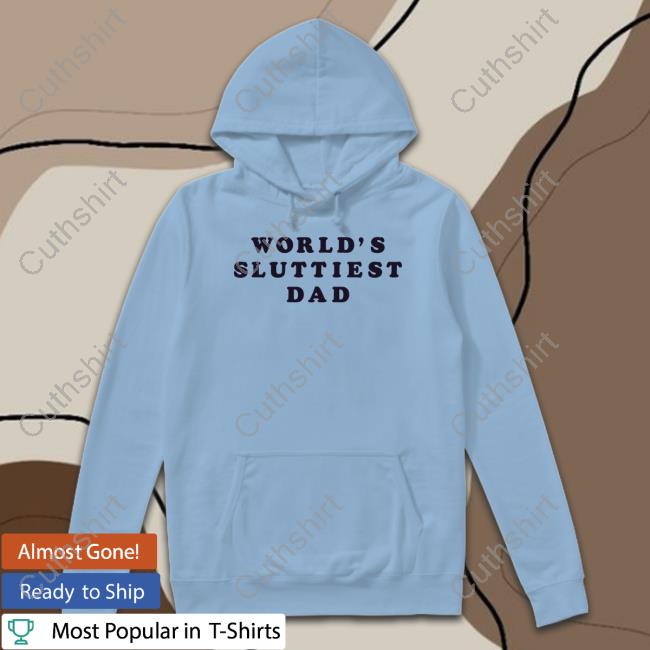 Daddy Solutions World's Sluttiest Dad Sweatshirt Daddy Solutions World's Sluttiest Dad Sweatshirt