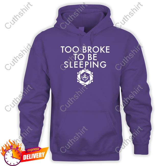 Thespiritgroup Store Too Broke To Be Sleeping Hoodie Sweatshirt Thespiritgroup Store Too Broke To Be Sleeping Hoodie Sweatshirt