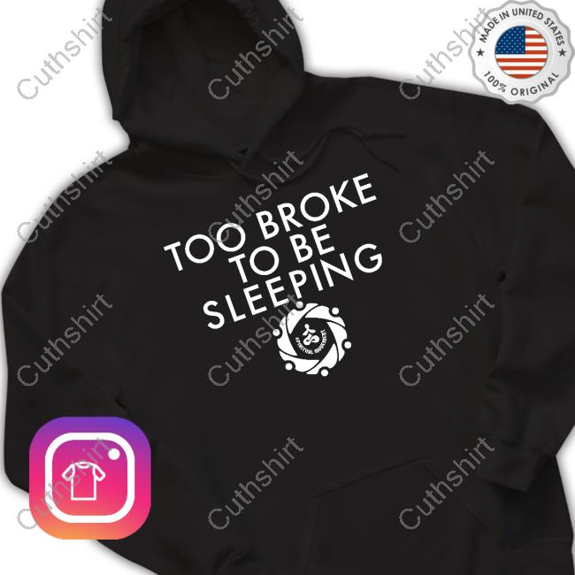 Thespiritgroup Store Too Broke To Be Sleeping Hoodie Sweatshirt Thespiritgroup Store Too Broke To Be Sleeping Hoodie Sweatshirt