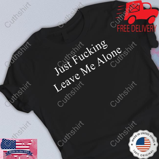 Billie Eilish Merch Just Fucking Leave Me Alone Shirts Billie Eilish Merch Just Fucking Leave Me Alone Shirts