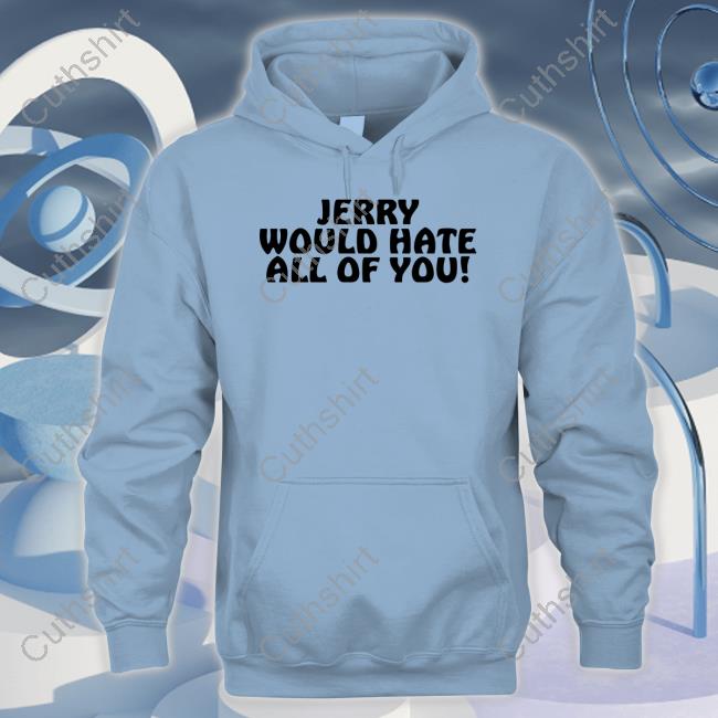Itsagreatdaytobeawarrior Jerry Would Hate All Of You Long Sleeve Itsagreatdaytobeawarrior Jerry Would Hate All Of You Long Sleeve