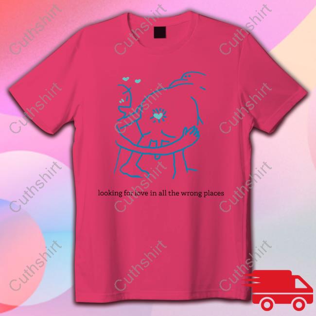 Looking For Love In All The Wrong Places Hoodie Looking For Love In All The Wrong Places Hoodie