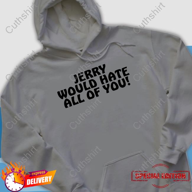 Itsagreatdaytobeawarrior Jerry Would Hate All Of You Long Sleeve Itsagreatdaytobeawarrior Jerry Would Hate All Of You Long Sleeve