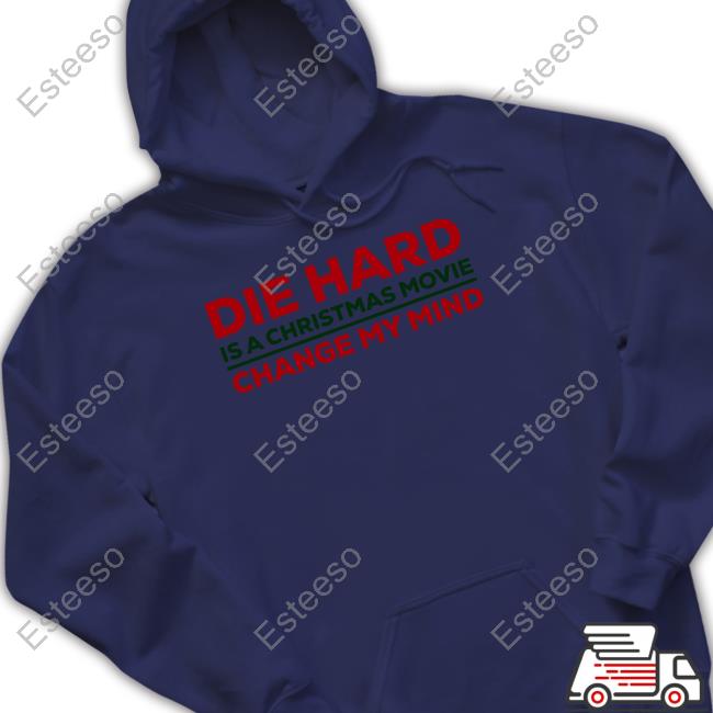 Die Hard Is A Christmas Movie Change My Mind Shirt Die Hard Is A Christmas Movie Change My Mind Shirt