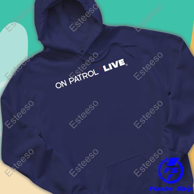 On Patrol Live T Shirts On Patrol Live T Shirts