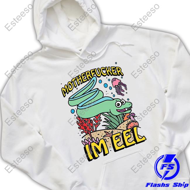 Shirts That Go Hard Motherfucker I'm Eel New Shirt Shirts That Go Hard Motherfucker I'm Eel New Shirt