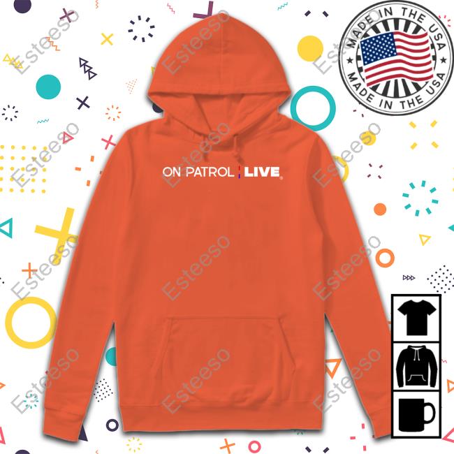 On Patrol Live T Shirts On Patrol Live T Shirts