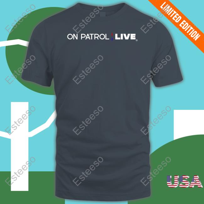 On Patrol Live T Shirts On Patrol Live T Shirts