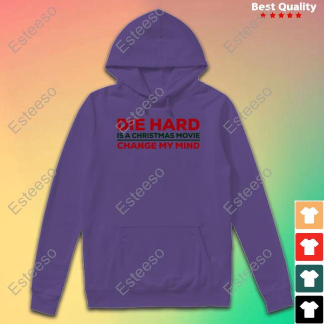 Die Hard Is A Christmas Movie Change My Mind Shirt Die Hard Is A Christmas Movie Change My Mind Shirt