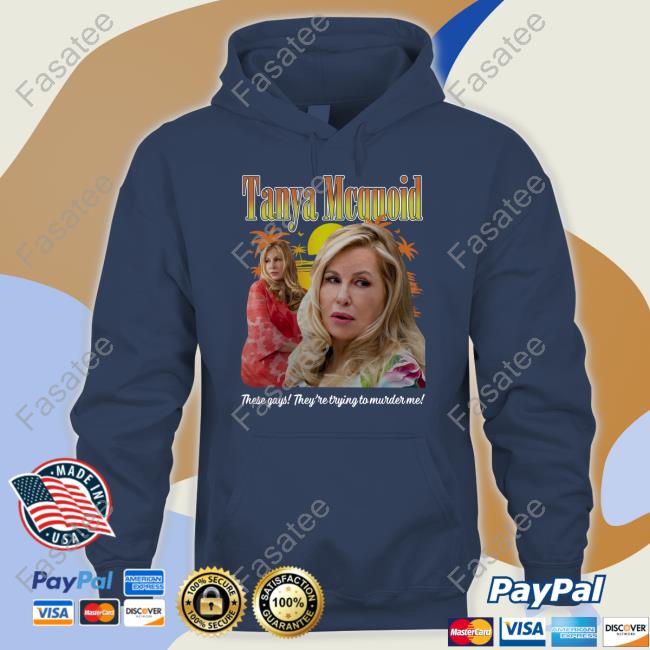 Tanya Mcquoid These Gays They're Trying To Murder Me Shirt Tanya Mcquoid These Gays They're Trying To Murder Me Shirt
