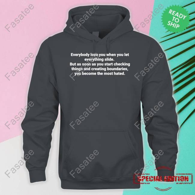 Everybody Love You When You Let Everything Slide Tee Shirt Everybody Love You When You Let Everything Slide Tee Shirt