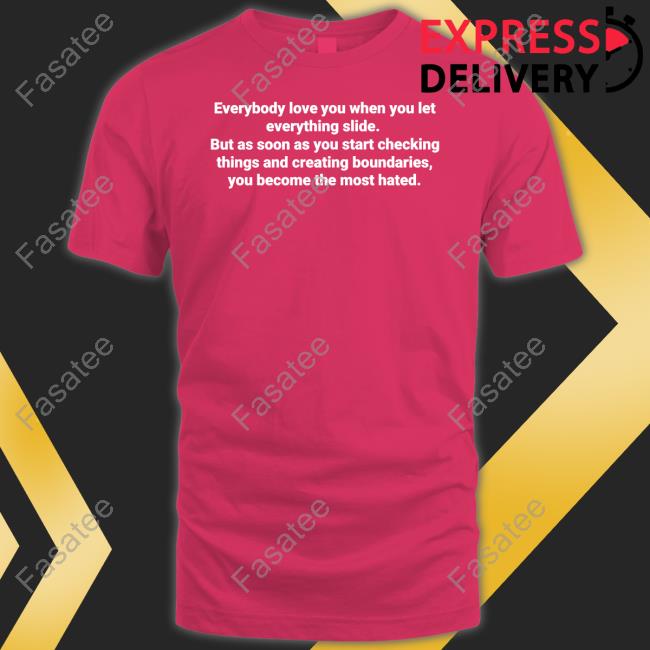 Everybody Love You When You Let Everything Slide Tee Shirt Everybody Love You When You Let Everything Slide Tee Shirt