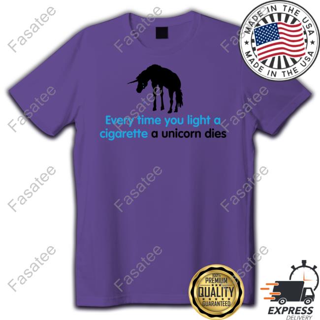 Shirts That Go Hard Every Time You Light A Cigarette A Unicorn Dies Hoodie Shirtsthtgohard