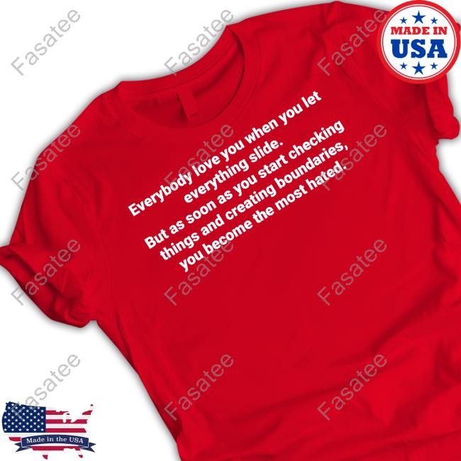 Everybody Love You When You Let Everything Slide Tee Shirt Everybody Love You When You Let Everything Slide Tee Shirt