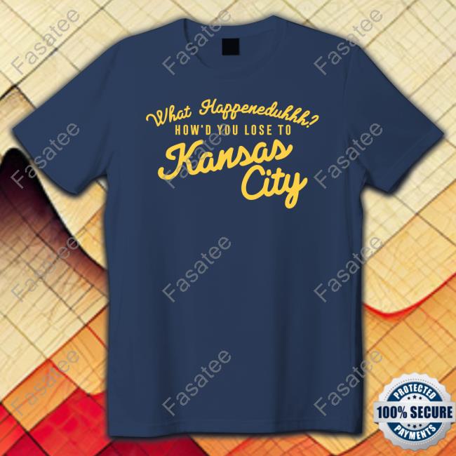 What Happeneduhhh How'd You Lose To Kansas City Hoodie What Happeneduhhh How'd You Lose To Kansas City Hoodie