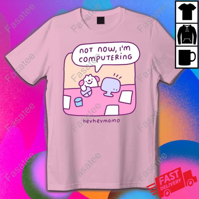 Momodraws Not Now I'm Computering Heyheymomo T Shirt