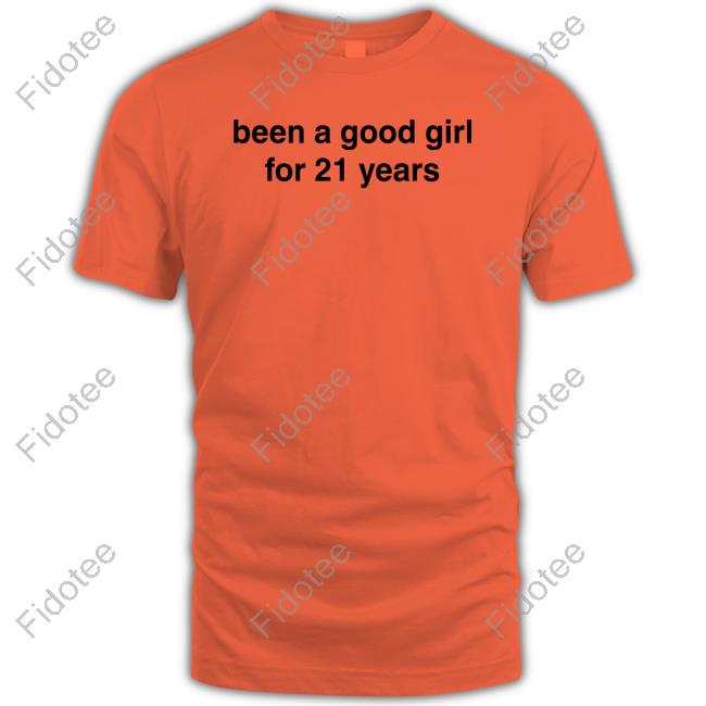 Been A Good Girl For 21 Years Tees Been A Good Girl For 21 Years Tees