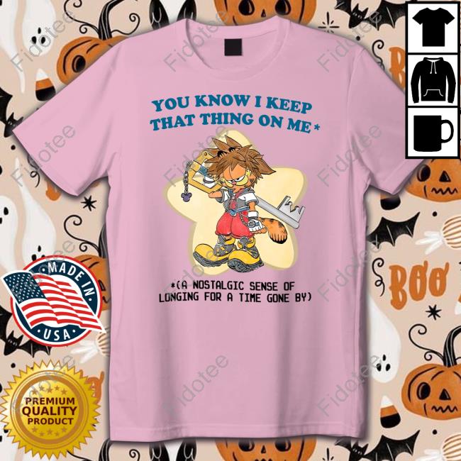 You Know I Keep That Thing On Me A Nostalgic Sense Of Longing For A Time Gone By T Shirt You Know I Keep That Thing On Me A Nostalgic Sense Of Longing For A Time Gone By T Shirt