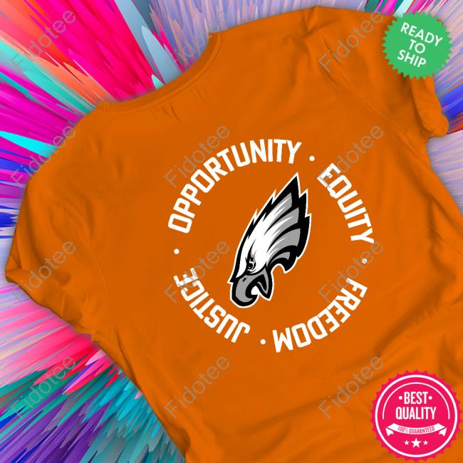 Opportunity Equality Freedom Justice Philadelphia Eagles Shirts Opportunity Equality Freedom Justice Philadelphia Eagles Shirts