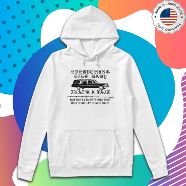 Everything Dies Baby That’S A Fact But Maybe Everything That Dies Someday Comes Back Crewneck Sweatshirt Everything Dies Baby That’S A Fact But Maybe Everything That Dies Someday Comes Back Crewneck Sweatshirt