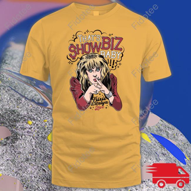 Kelly Mantle That's Showbiz Baby Trixie And Katya Live Tee Trixieandkatyalive