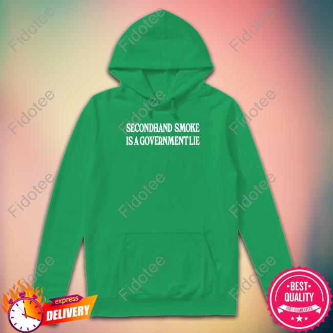 Cryingintheclub Secondhand Smoke Is A Government Lie Sweatshirt Cryingintheclub Secondhand Smoke Is A Government Lie Sweatshirt