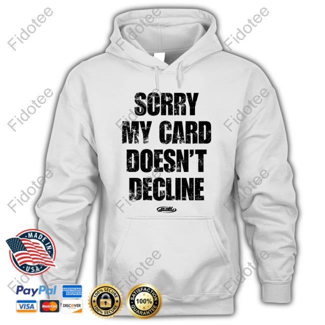 Prettyboynygil_ Sorry My Card Doesn't Decline Long Sleeve T Shirt