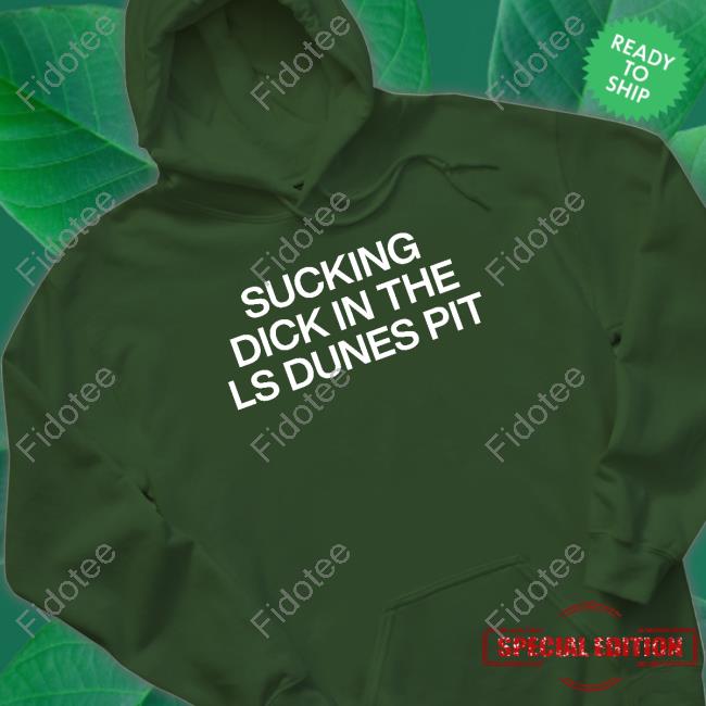 Sucking Dick In The Ls Dunes Pit Tee