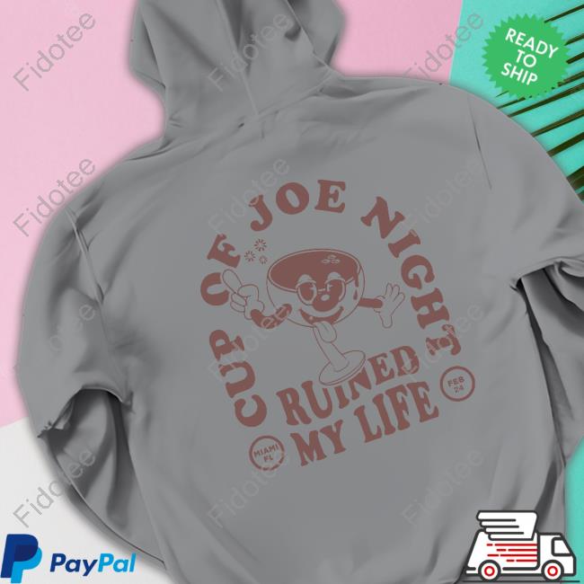 Cup Of Joe Night Ruined My Life Sweatshirt Cup Of Joe Night Ruined My Life Sweatshirt