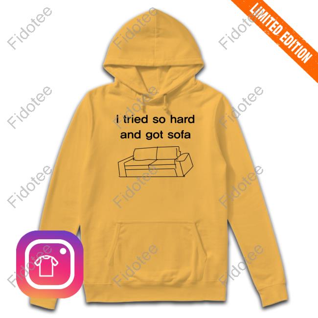 https://teebria.com/product/funny-i-tried-so-hard-and-got-sofa-shirt/