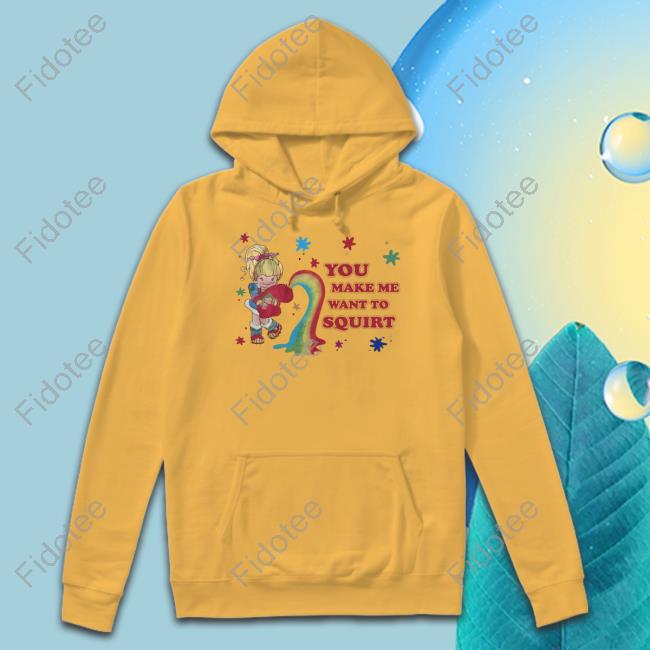 You Make Me Want To Squirt Tees You Make Me Want To Squirt Tees