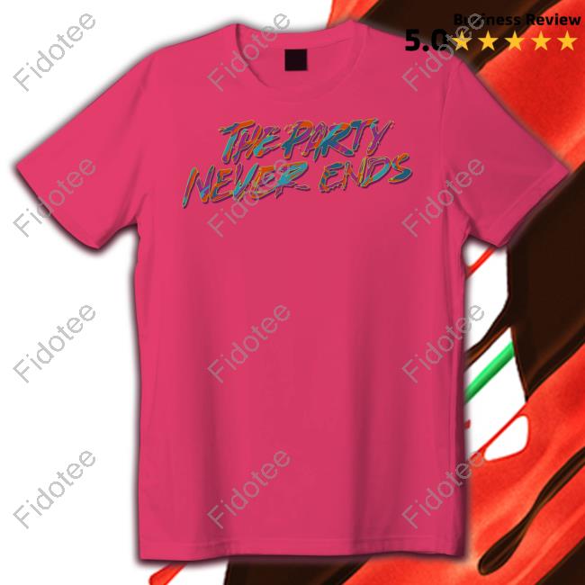https://soteefe.com/the-party-never-ends-shirtg