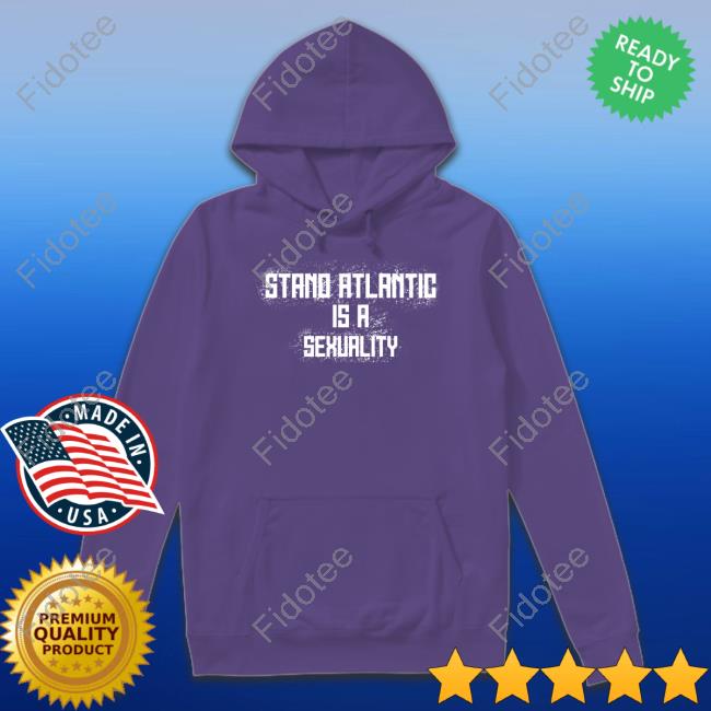 Stand Atlantic Is A Sexuality Hoodie Stand Atlantic Is A Sexuality Hoodie