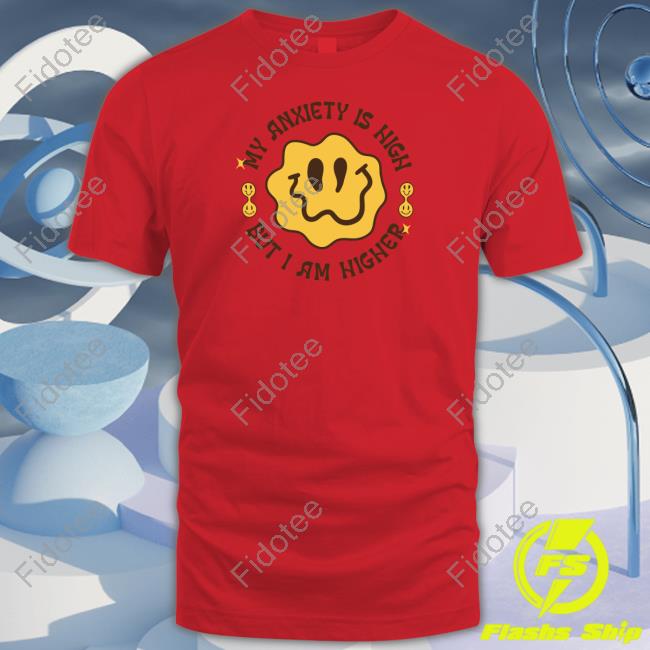 My Anxiety Is High But I Am Higher Sweatshirt