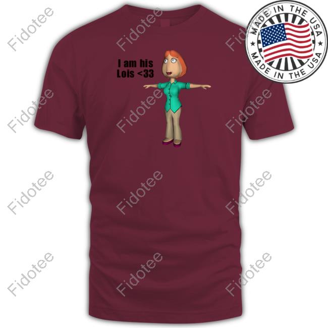 Goofyahhtees Shop I Am His Lois Shirts Lois Griffin Goofyahhtees Shop I Am His Lois Shirts Lois Griffin