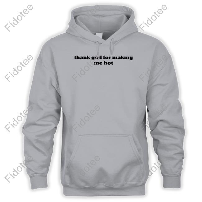 Pzdelights Wearing Thank God For Making Me Hot Tee Shirt Pzdelights Wearing Thank God For Making Me Hot Tee Shirt