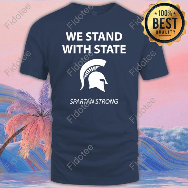We Stand With State Spartan Strong Msu Hoodie