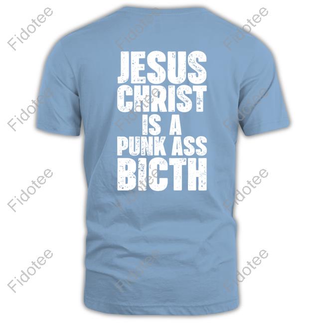 Official Goodshirts Jesus Christ Is A Punk Ass Bitch Hoodie