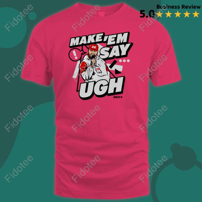 Travis Kelce Make 'Em Say Ugh T Shirts Breakingt Store Travis Kelce Make 'Em Say Ugh T Shirts Breakingt Store