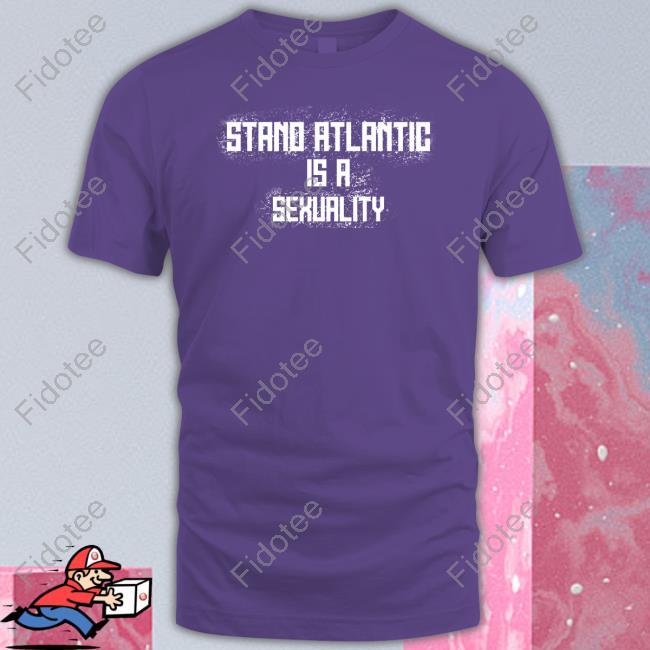 Standatlantic Store Stand Atlantic Is A Sexuality Tee Shirts