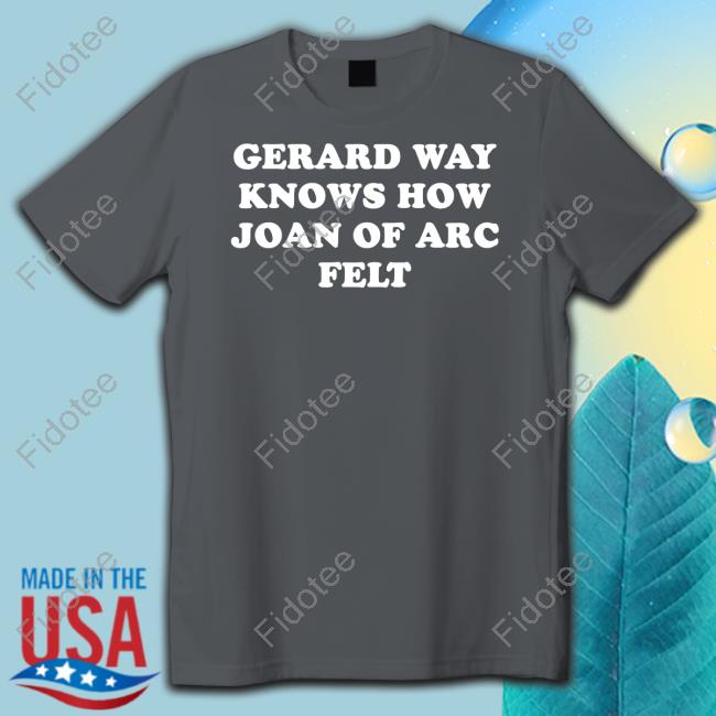 Gerard Way Knows How Joan Of Arc Felt T Shirt Gerard Way Knows How Joan Of Arc Felt T Shirt