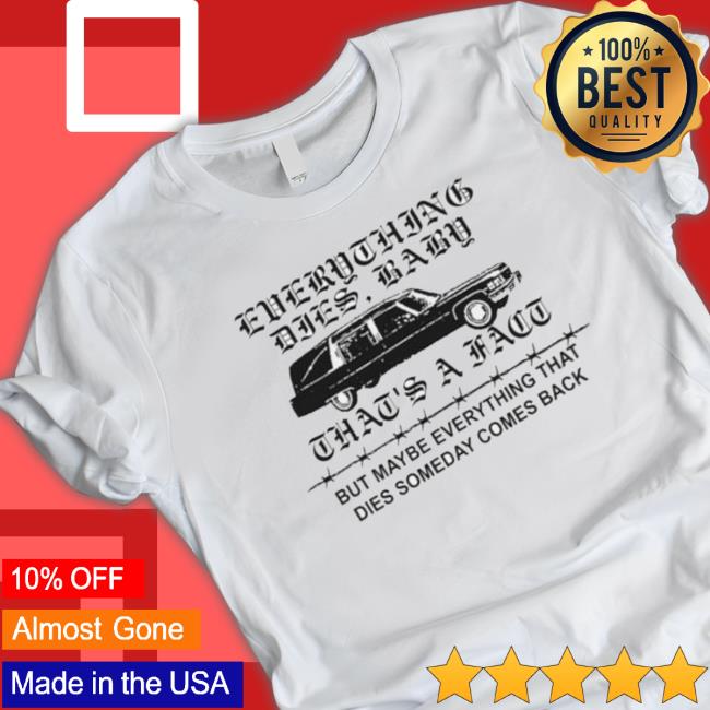 Everything Dies Baby That’S A Fact But Maybe Everything That Dies Someday Comes Back Sweatshirts