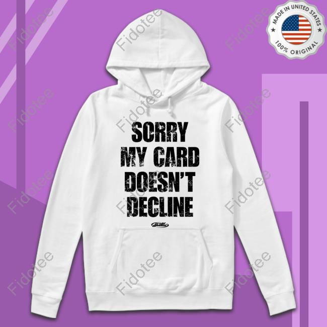 Sorry My Card Doesn't Decline Shirt Sorry My Card Doesn't Decline Shirt