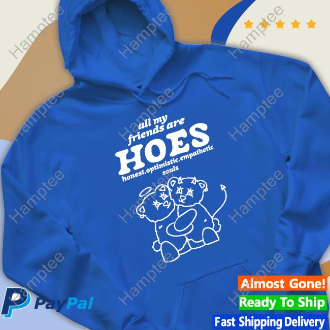 All My Friends Are Hoes Sweatshirt All My Friends Are Hoes Sweatshirt
