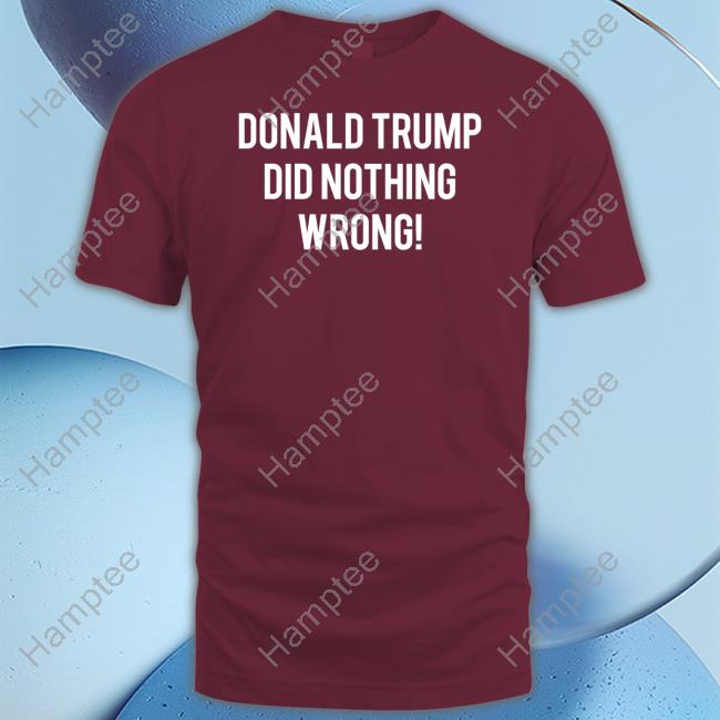 Faithnfreedoms Donald Trump Did Nothing Wrong Sweatshirt Roger Stone Faithnfreedoms Donald Trump Did Nothing Wrong Sweatshirt Roger Stone