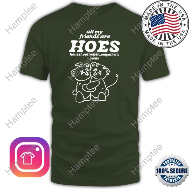All My Friends Are Hoes Sweatshirt All My Friends Are Hoes Sweatshirt