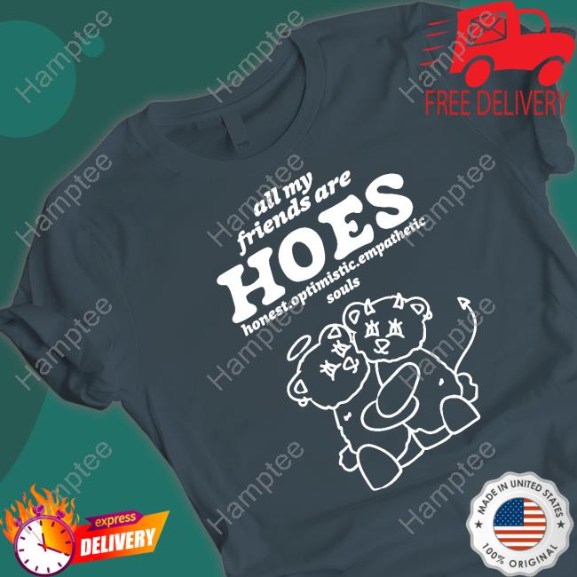 All My Friends Are Hoes Sweatshirt All My Friends Are Hoes Sweatshirt